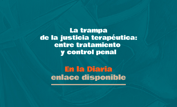 En La Diaria Opinión / La trampa de la justicia terapéutica: entre tratamiento y control penal